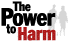 Power to Harm