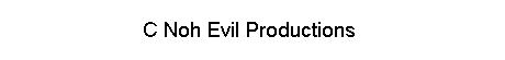 C Noh Evil Productions